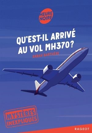 MYSTÈRES INEXPLIQUÉS - QU'EST-IL ARRIVÉ AU VOL MH370 ? | 9782700287387 | BARTHERE, SARAH