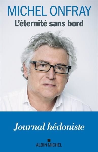 L'ETERNITÉ SANS BORD | 9782226490100 | ONFRAY, MICHEL
