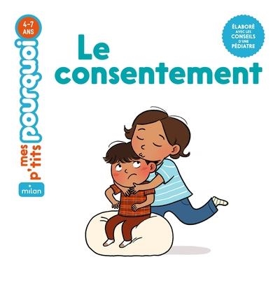 LE CONSENTEMENT . MES P'TITS POURQUOI | 9782408053864 | COLLECTIF