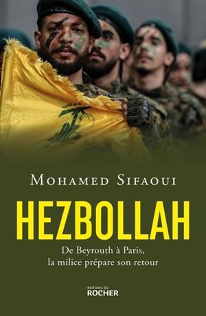 HEZBOLLAH. DE BEYROUTH À PARIS, LA MILICE PRÉPARE SON RETOUR | 9782268111742 | MOHAMED SIFAOUI