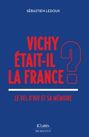 VICHY ÉTAIT-IL LA FRANCE ? . LE VEL D'HIV ET SA MÉMOIRE | 9782709675741 | LEDOUX, SEBASTIEN