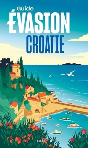 CROATIE GUIDE EVASION  - EDTION 2025 | 9782017295587 | COLLECTIF