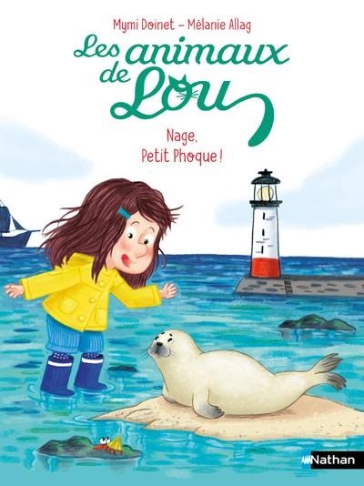 LES ANIMAUX DE LOU : NAGE, PETIT PHOQUE ! | 9782095036201 | MYMI DOINET (AUTEUR), MÉLANIE ALLAG (ILLUSTRATEUR)