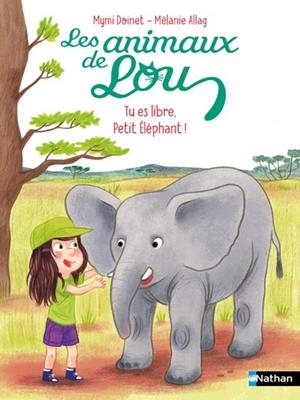 LES ANIMAUX DE LOU : TU ES LIBRE, PETIT ÉLÉPHANT ! | 9782095036065 | MYMI DOINET (AUTEUR), MÉLANIE ALLAG (ILLUSTRATEUR)