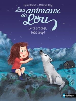 LES ANIMAUX DE LOU : JE TE PROTÈGE, PETIT LOUP | 9782095036140 | MYMI DOINET (AUTEUR), MÉLANIE ALLAG (ILLUSTRATEUR)