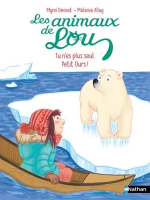 LES ANIMAUX DE LOU : TU N'ES PLUS SEUL, PETIT OURS ! | 9782095036287 | MYMI DOINET (AUTEUR), MÉLANIE ALLAG (ILLUSTRATEUR)
