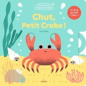 CHUT, PETIT CRABE ! | 9782408046910 | BLAY, AMY