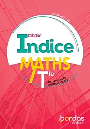 INDICE MATHÉMATIQUES COMPLÉMENTAIRES TLE VOIE GÉNÉRALE 2020 MANUEL DE L'ÉLÈVE | 9782047337653