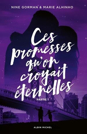 CES PROMESSES QU'ON CROYAIT ÉTERNELLES - PARTIE 1 -LA NUIT OÙ LES ÉTOILES SE SONT ÉTEINTES T4 | 9782226473394 | NINE GORMAN  /  MARIE ALHINHO