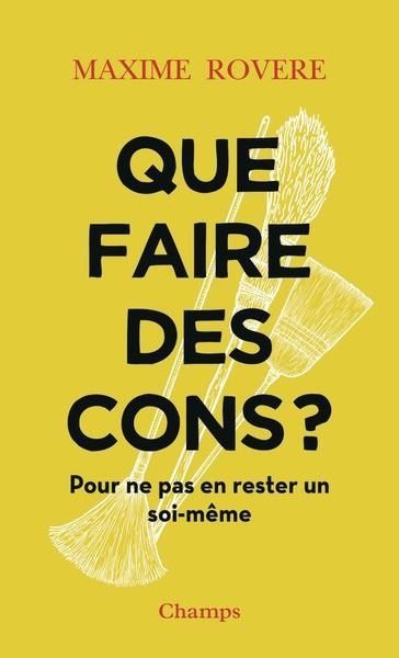 QUE FAIRE DES CONS ? - POUR NE PAS EN RESTER UN SOI-MÊME | 9782080512291 | ROVERE, MAXIME