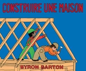 CONSTRUIRE UNE MAISON | 9782211086714 | BYRON BARTON
