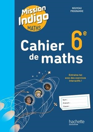 CAHIER DE MATHS MISSION INDIGO 6E - ED. 2025 | 9782017320524