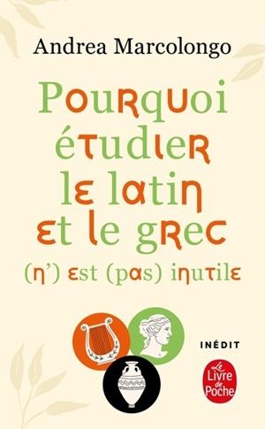 POURQUOI ÉTUDIER LE LATIN ET LE GREC (N') EST (PAS) INUTILE | 9782253908746 | ANDREA MARCOLONGO