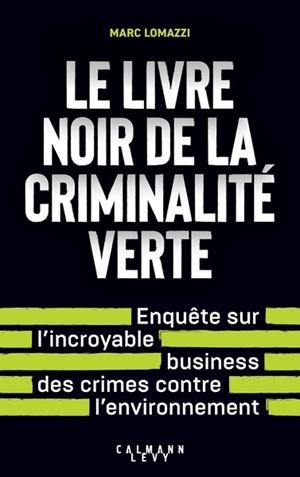 LE LIVRE NOIR DE LA CRIMINALITÉ VERTE | 9782702192801 | LOMAZZI, MARC