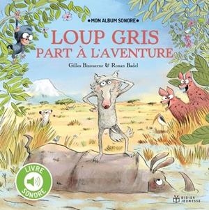 LOUP GRIS PART À L'AVENTURE - LIVRE SONORE | 9782278129706 | GILLES BIZOUERNE , RONAN BADEL