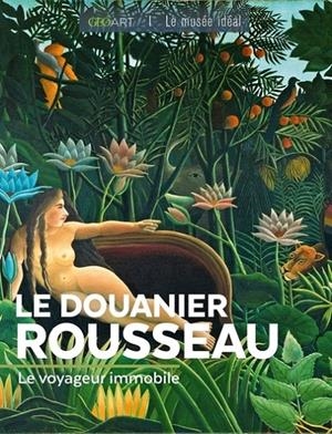 LE DOUANIER ROUSSEAU - LE VOYAGEUR IMMOBILE | 9782810441747 | NEVEUX, MURIELLE