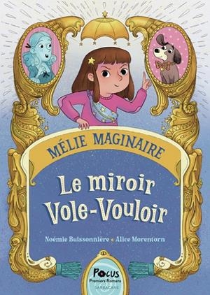MÉLIE MAGINAIRE - LE MIROIR VOLE-VOULOIR | 9791040807469 | NOÉMIE BUISSONNIÈRE / ALICE MORENTORN