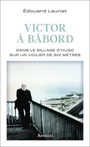 VICTOR À BÂBORD -DANS LE SILLAGE D'HUGO SUR UN VOILIER DE SIX MÈTRES | 9782080461971 | LAUNET, EDOUARD