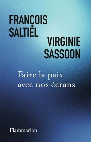 FAIRE LA PAIX AVEC NOS ÉCRANS | 9782080476845 | VIRGINIE SASSOON  /  FRANÇOIS SALTIEL