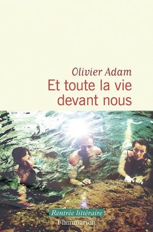 ET TOUTE LA VIE DEVANT NOUS | 9782080490582 | ADAM, OLIVIER