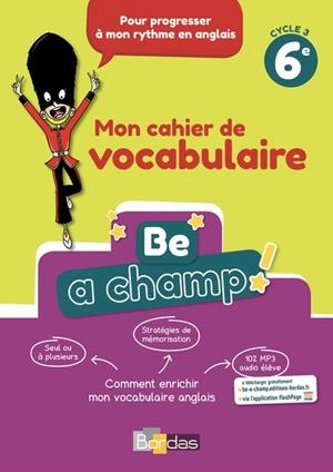 BE A CHAMP ! VOCABULAIRE ANGLAIS 6EME CAHIER ÉLÈVE | 9782047335826