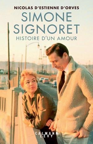 SIMONE SIGNORET, HISTOIRE D'UN AMOUR | 9782702191316 | ESTIENNE D'ORVES , NICOLAS