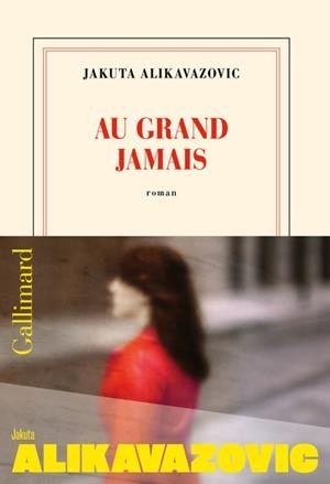 AU GRAND JAMAIS | 9782073088260 | JAKUTA ALIKAVAZOVIC