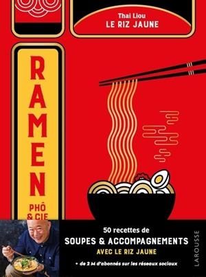 RAMEN, PHÔ & CIE - LE RIZ JAUNE - 50 RECETTES DE SOUPES ET ACCOMPAGNEMENTS | 9782036083950 | THAI KING LIOU
