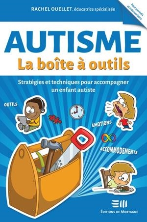 AUTISME - LA BOÎTE À OUTILS - STRATÉGIES ET TECHNIQUES POUR ACCOMPAGNER UN ENFANT AUTISTE | 9782897921347 | RACHEL OUELLET