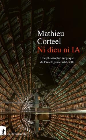 NI DIEU NI IA - UNE PHILOSOPHIE SCEPTIQUE DE L'INTELLIGENCE ARTIFICIELLE | 9782348084614 | MATHIEU CORTEEL