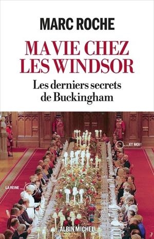 MA VIE CHEZ LES WINDSOR  - LES DERNIERS SECRETS DE BUCKINGHAM | 9782226496522 | ROCHE, MARC