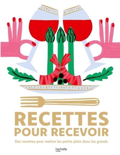 RECETTES POUR RECEVOIR. DES RECETTES POUR METTRE LES PETITS PLATS DANS LES GRANDS | 9782017321972 | COLLECTIF