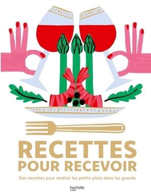 RECETTES POUR RECEVOIR. DES RECETTES POUR METTRE LES PETITS PLATS DANS LES GRANDS | 9782017321972 | COLLECTIF