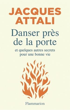 DANSER PRÈS DE LA PORTE  - ET QUELQUES AUTRES SECRETS POUR UNE BONNE VIE | 9782080491213 | ATTALI, JACQUES
