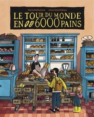LE TOUR DU MONDE EN 6000 PAINS | 9782494591363 | MARIA BAKHAREVA , ANNA DESNITSKAYA