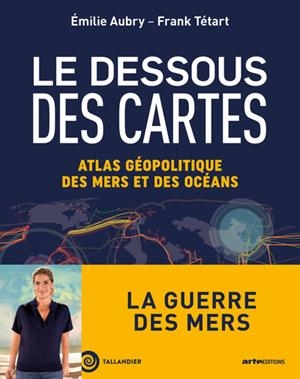 LE DESSOUS DES CARTES - ATLAS GÉOPOLITIQUE DES MERS ET DES OCÉANS | 9791021066397 | EMILIE AUBRY / FRANCK TÉTARD