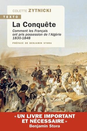 LA CONQUÊTE. COMMENT LES FRANÇAIS ONT PRIS POSSESSION DE L’ALGÉRIE, 1830-1848 | 9791021066434 | COLETTE ZYTNICKI