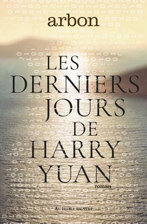 LES DERNIERS JOURS DE HARRY YUAN | 9791030707571 | ARBON