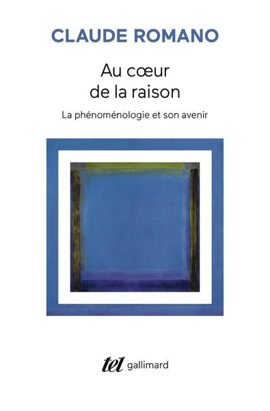 AU COEUR DE LA RAISON. LA PHÉNOMÉNOLOGIE ET SON AVENIR | 9782073121066 | ROMANO, CLAUDE