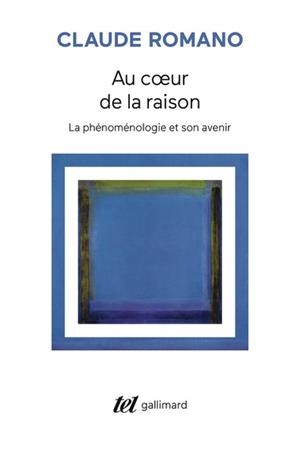 AU COEUR DE LA RAISON. LA PHÉNOMÉNOLOGIE ET SON AVENIR | 9782073121066 | ROMANO, CLAUDE