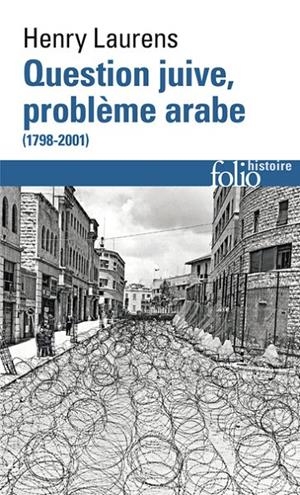 QUESTION JUIVE, PROBLÈME ARABE  1798-2001 | 9782073119599 | LAURENS, HENRY