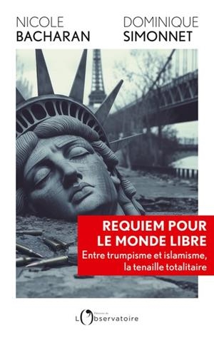 REQUIEM POUR LE MONDE LIBRE. ENTRE TRUMPISME ET ISLAMISME, LA TRAHISON DES VALEURS HUMANISTES | 9791032934388 | NICOLE BACHARAN / DOMINIQUE SIMMONET