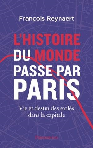 L'HISTOIRE DU MONDE PASSE PAR PARIS -VIE ET DESTIN DES EXILÉS DANS LA CAPITALE | 9782080454416 | REYNAERT, FRANÇOIS