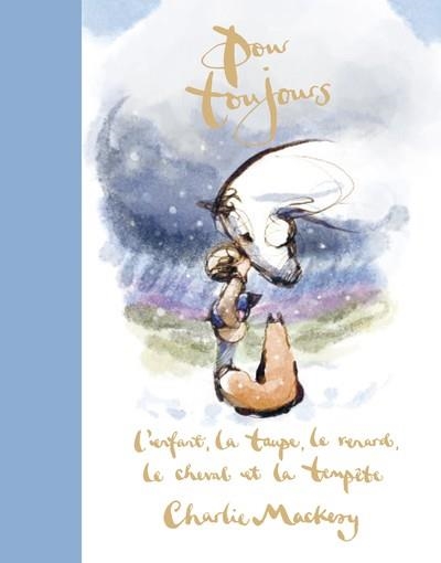 POUR TOUJOURS : L'ENFANT, LA TAUPE, LE RENARD, LE CHEVAL ET LA TEMPÊTE | 9791037513007 | CHARLIE MACKESY