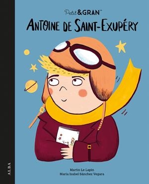 PETIT&GRAN ANTOINE DE SAINT-EXUPÉRY | 9788411781985 | SÁNCHEZ VEGARA, MARÍA ISABEL