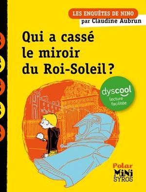 LES ENQUÊTES DE NINO - QUI A CASSÉ LE MIROIR DU ROI-SOLEIL ? ( DYSCOOL ) | 9782748537413 | AUBRUN, CLAUDINE