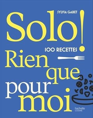 SOLO. 100 RECETTES RIEN QUE POUR MOI | 9782017892618 | GABET, SYLVIA