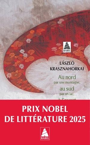 AU NORD PAR UNE MONTAGNE, AU SUD PAR UN LAC, À L'OUEST PAR DES CHEMINS, À L'EST PAR UN COURS D'EAU | 9782330078188 | KRASZNAHORKAI, LÁSZLÓ