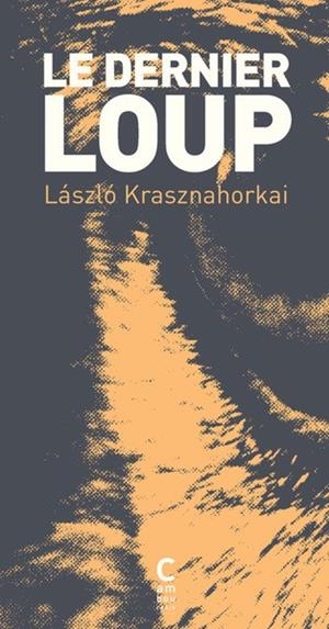LE DERNIER LOUP | 9782366244427 | KRASZNAHORKAI, LÁSZLÓ