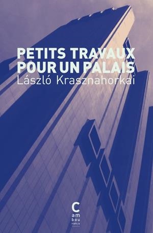 PETITS TRAVAUX POUR UN PALAIS | 9782386690501 | KRASZNAHORKAI, LÁSZLÓ